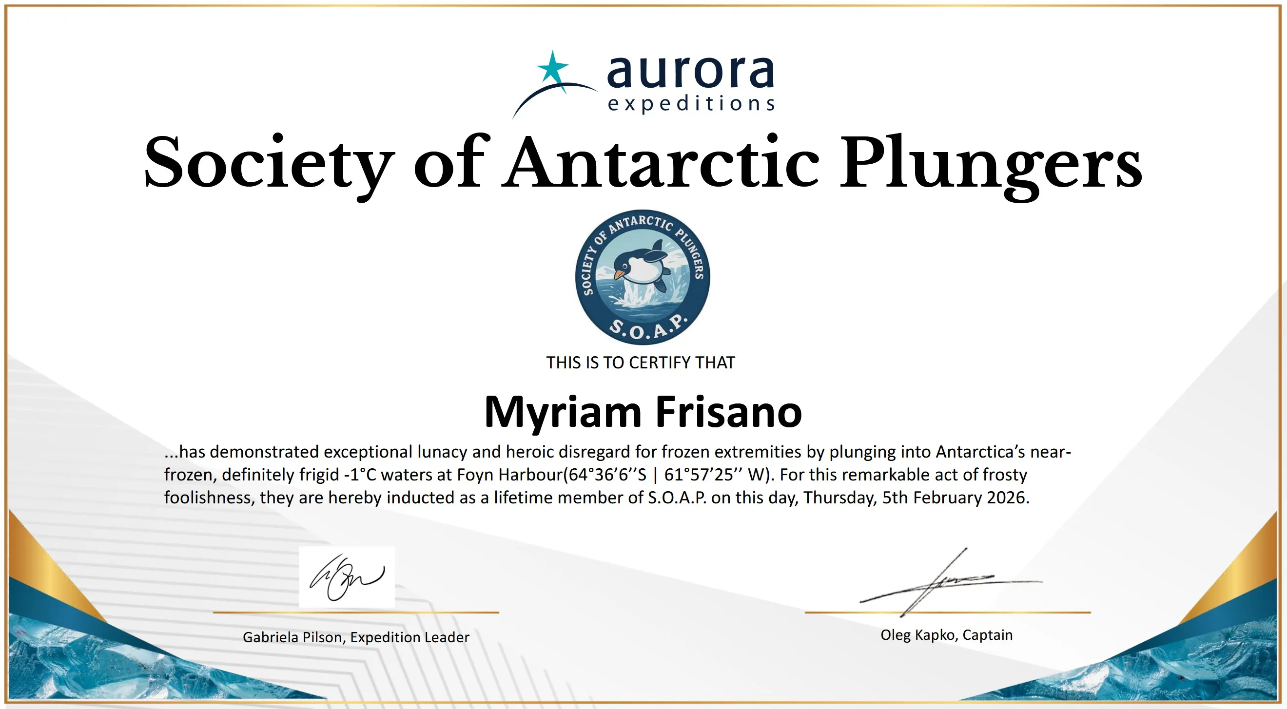 polar-plunge certificate. Text reads: THIS IS TO CERTIFY THAT Myriam Frisano...has demonstrated exceptional lunacy and heroic disregard for frozen extremities by plunging into Antarctica’s near-frozen, definitely frigid -1°C waters at Foyn Harbour(64°36’6’’S | 61°57’25’’ W). For this remarkable act of frosty foolishness, they are hereby inducted as a lifetime member of S.O.A.P. on this day, Thursday, 5th February 2026.